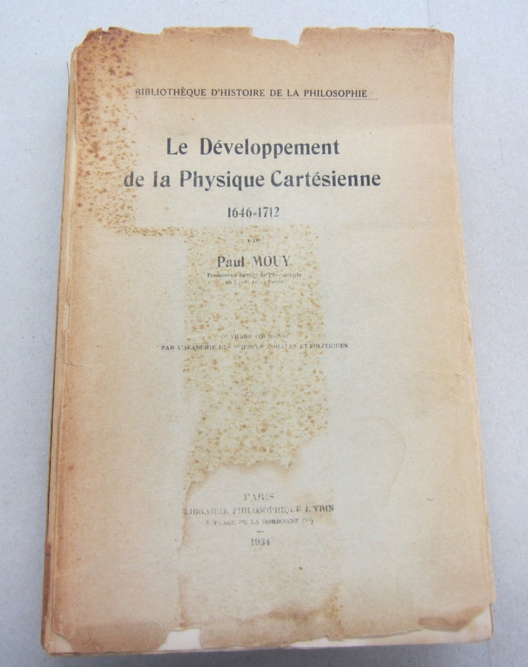 Item #67193 Le Développement De La Physique Cartésienne 1646 - 1712. Paul Mouy.