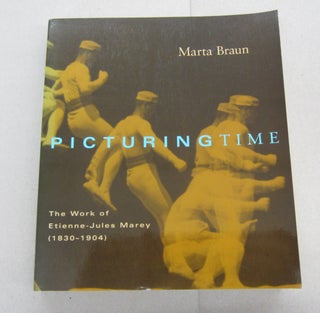 Item #67196 Picturing Time: The work of Etienne-Jules Marey (1830-1904). Marta Braun