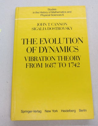 Item #67206 The Evolution of Dynamics: Vibration Theory from 1687 to 1742. John T. Cannon,...
