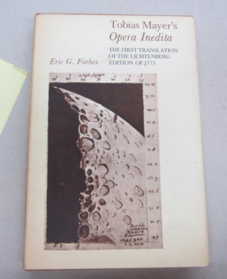 Item #67207 Tobias Mayer's Opera Inedita The First Translation of the Lichtenberg Edition of...