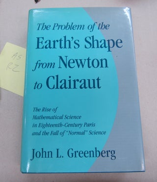 Item #67208 The Problem of the Earth's Shape from Newton to Clairaut; The Rise of Mathematical...