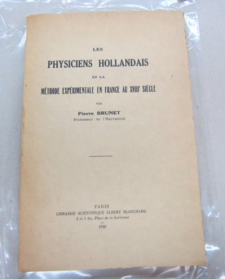 Item #67211 Les Physiciens Hollandais et la méthode expérimentale en France au XVIIIe siècle....