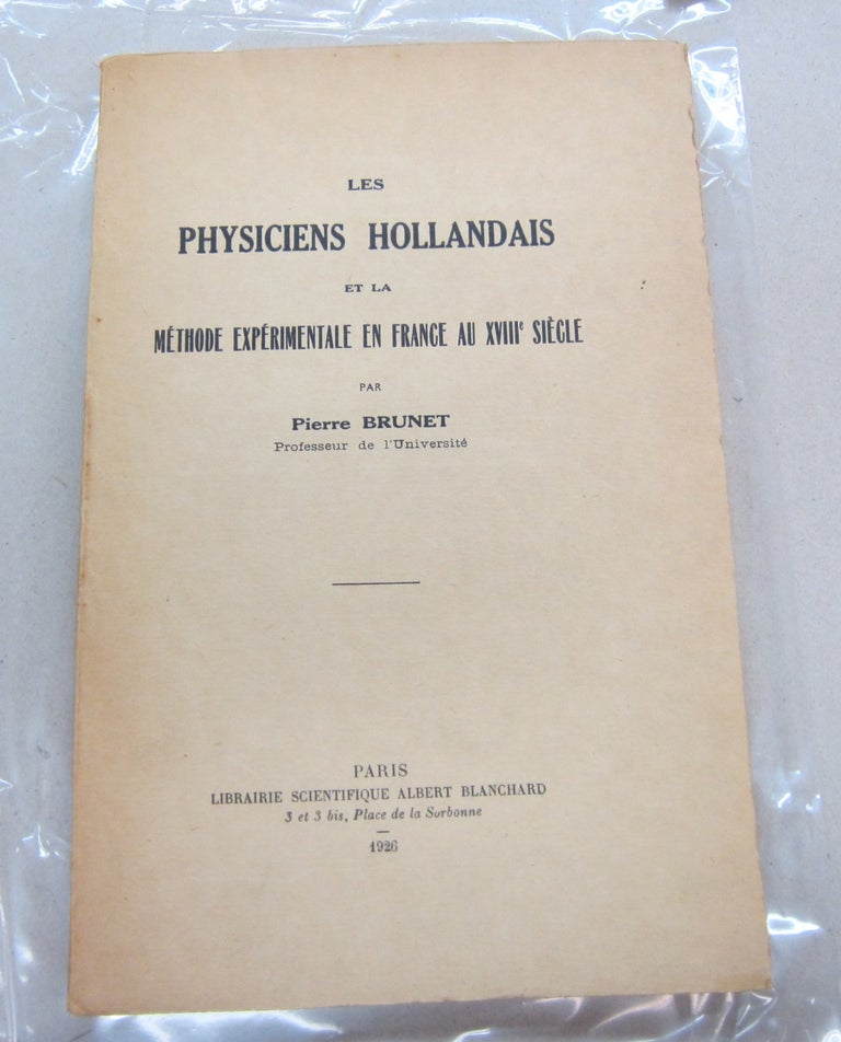 Item #67211 Les Physiciens Hollandais et la méthode expérimentale en France au XVIIIe siècle. Pierre Brunet.