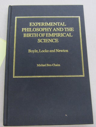 Item #67232 Experimental Philosophy and the Birth of Empirical Science; Boyle, Locke and Newton....