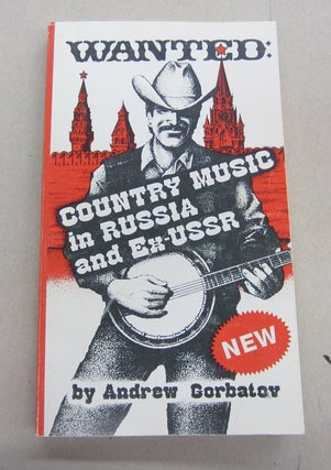 Item #67264 Wanted: Coiuntry Music in Russia and Ex-USSR. Andrew Gorbatov and, Joy Williams