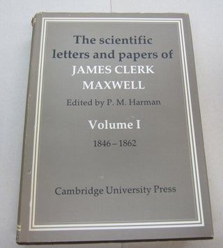 Item #67279 The Scientific Letters and Papers of James Clerk Maxwell Volume I 1846-1862. James...