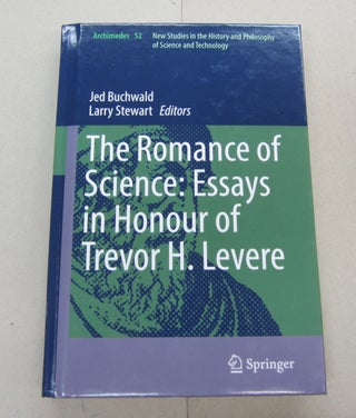 Item #67283 The Romance of Science. Essays in Honour of Trevor H. Levere. Jed Buchwald, Larry...