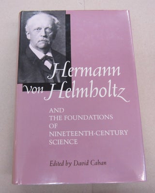 Item #67307 Hermann von Helmholtz; and the Foundations of Nineteenth-Centtury Science. David Cahen