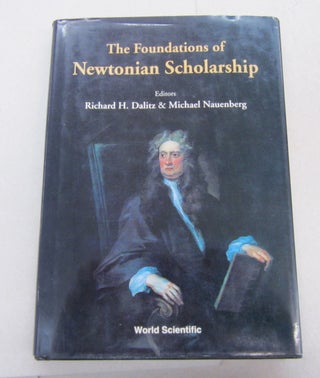 Item #67316 The Foundations of Newtonian Scholarship. Richard H. Dalitz, Michael Nauenberg