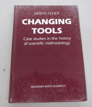 Item #67344 Changing Tools; Case Studies in the history of scientific methodology. Márta...