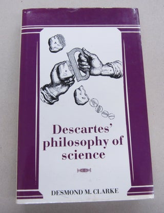 Item #67380 Descartes' Philosophy of Science. Desmond M. Clarke