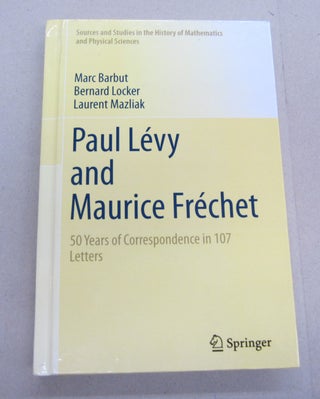 Item #67401 Paul Lévy and Maurice Fréchet; 50 Years of Correspondence in 107 Letters. Marc...