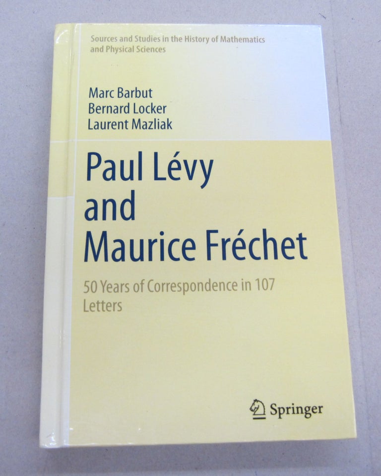 Item #67401 Paul Lévy and Maurice Fréchet; 50 Years of Correspondence in 107 Letters. Marc Barbut, Bernard Locker, Laurent Mazliak.