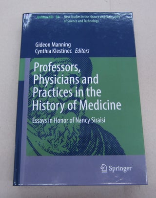 Item #67407 Professors, Physicians and Practices in the History of Medicine : Essays in Honor of...