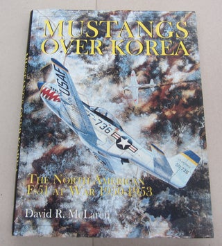 Item #67411 Mustangs Over Korea: The North American F-51 at War 1950-1953. David R. McLaren