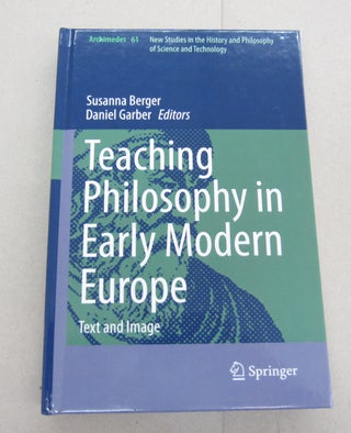 Item #67414 Teaching Philosophy in Early Modern Europe : Text and Image. Susanna Berger