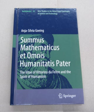 Item #67415 Summus Mathematicus et Omnis Humanitatis Pater The Vitae of Vittorino da Feltre and...