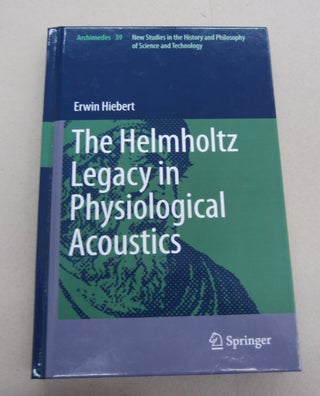 Item #67418 The Helmholtz Legacy in Physiological Acoustics. Erwin Hiebert