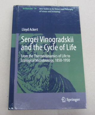 Item #67420 Sergei Vinogradskii and the Cycle of Life : From the Thermodynamics of Life to...