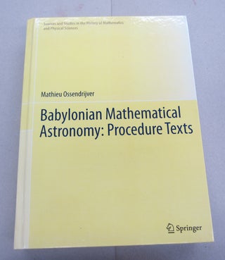 Item #67425 Babylonian Mathematical Astronomy: Procedure Texts. Mathieu Ossendrijver