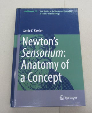 Item #67427 Newton's Sensorium: Anatomy of a Concept. Jamie C. Kassler