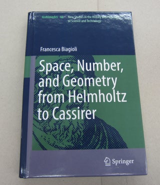 Item #67429 Space, Number, and Geometry from Helmholtz to Cassirer. Francesca Biagioli
