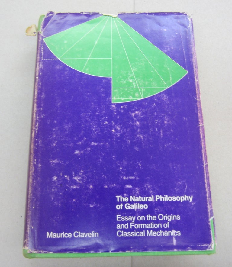 Item #67430 The Natural Philosophy of Galileo; Essays on the Origins and Formation of Classical Mechanics. Maurice Clavelin.