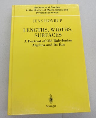 Item #67443 Lengths, Widths, Surfaces; A Portrait of Old Babylonian Algebra and its Kin. Jens...