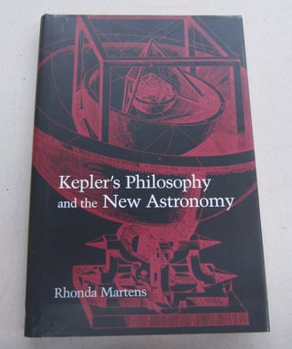 Item #67447 Kepler's Philosophy and the New Astronomy. Rhonda Martens