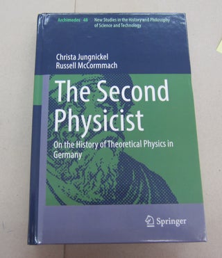 Item #67473 The Second Physicist; On the History of Theoretical Physics in Germany. Christa...