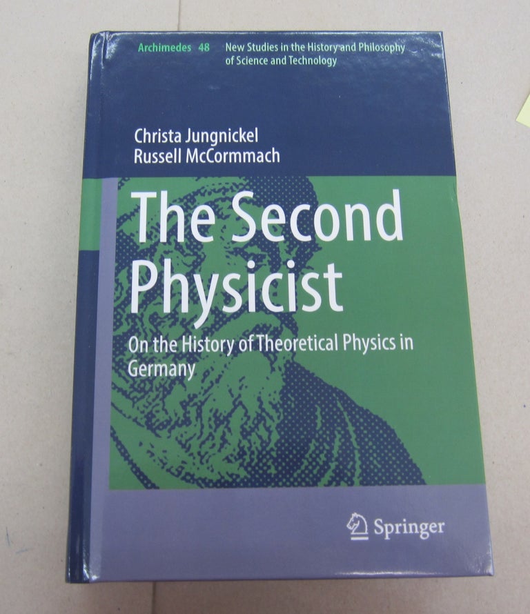 Item #67473 The Second Physicist; On the History of Theoretical Physics in Germany. Christa Jungnickel, Russell McCormmach.