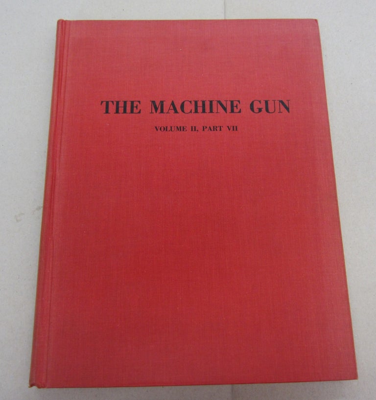 Item #67474 The Machine Gun Volume II, Part VII; History, Evolution, and Development of Manual, Automatic, and Airborne Repeating Weapons. George M. Chinn.