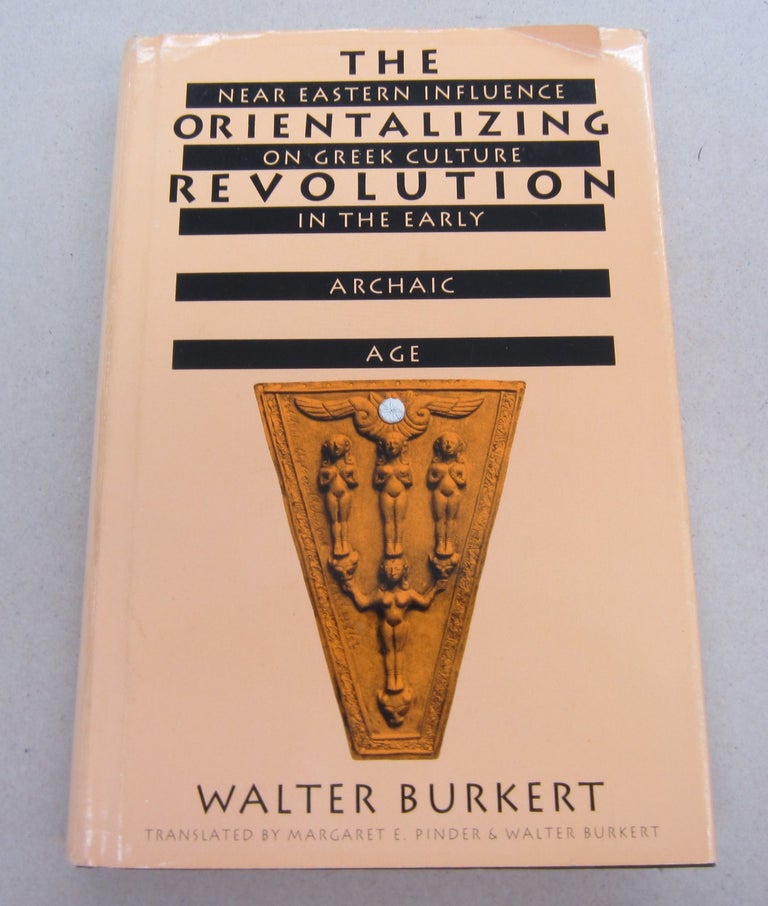 Item #67480 The Orientalizing Revolution: Near Eastern Influence on Greek Culture in the Early Archaic Age. Walter Burkert.