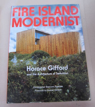 Item #67522 Fire Island Modernist: Horace Gifford and the Architecture of Seduction. Christopher...