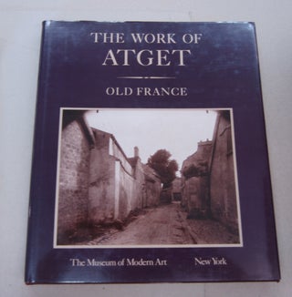 Item #67531 The Work of Atget. Volume 1: France. John Szarkowski, Maria Morris Hambourg