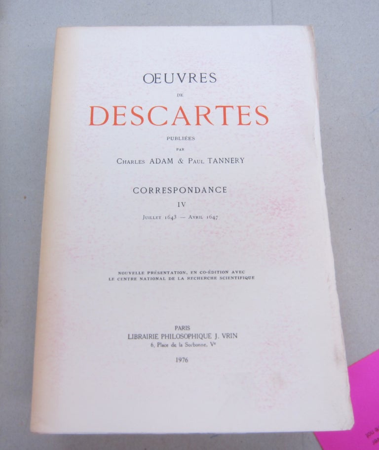 Item #67563 Œuvres de Descartes: Correspondance IV (juillet 1643 - avril 1647). René Descartes, Charles Adam, Paul Tannery.