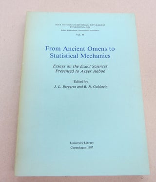 Item #67574 From Ancient Omens to Statistical Mechanics Essays on the Exact Sciences Presented to...