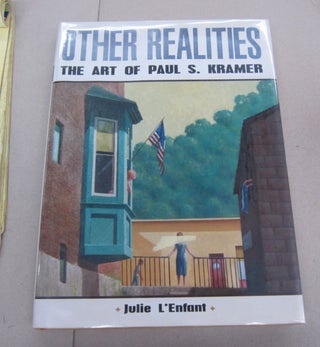 Item #67583 Other Realities: The Art of Paul S. Kramer. Julie L'Enfant