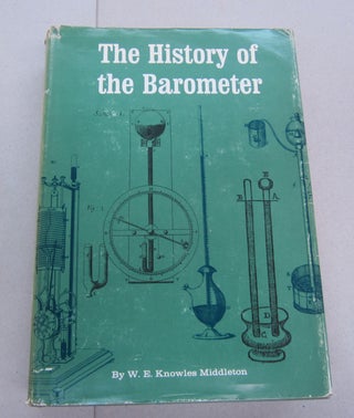 Item #67584 The History of the Barometer. W. E. Knowles Middleton