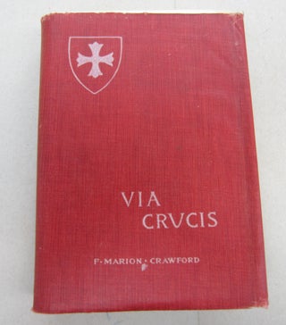 Item #67600 Via Crucis: A Romance of the Second Crusade. Francis Marion Crawford