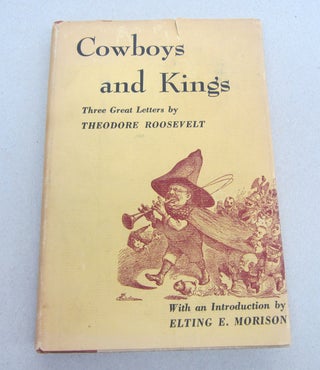 Item #67619 Cowboys and Kings: Three Great Letters by Theodore Roosevelt. Theodore Roosevelt,...