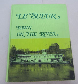 Item #67651 Le Sueur Town on the River; A Bicentennial Horizon History Project prepared in...