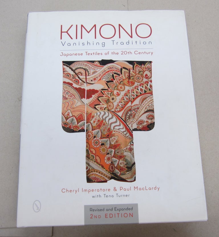 Item #67652 Kimono, Vanishing Tradition: Japanese Textiles of the 20th Century. Cheryl Imperatore, Paul MacLardy.
