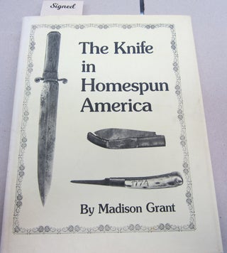 Item #67690 The Knife in Homespun America and Related Items; Its Construction and Material as...