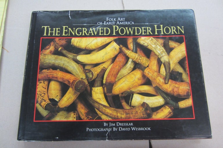 Item #67695 The Engraved Powder Horn: Folk Art of Early America. Jim Dresslar, David Wesbrook.