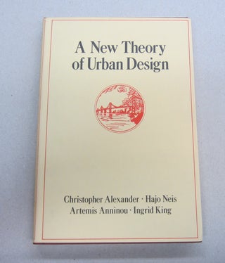 Item #67714 A New Theory of Urban Design. Christopher Alexander, Hajo Neis, Artemis Anninou,...