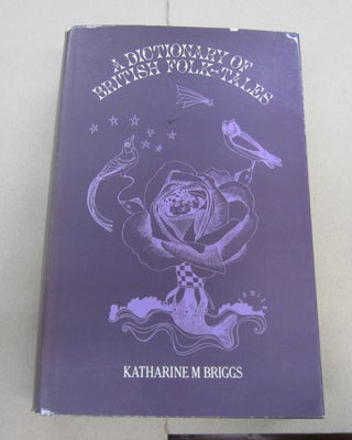 Item #67733 A Dictionary of British Folk-Tales; Volume 1. Part B. Folk Legends. Katherinee M. Briggs