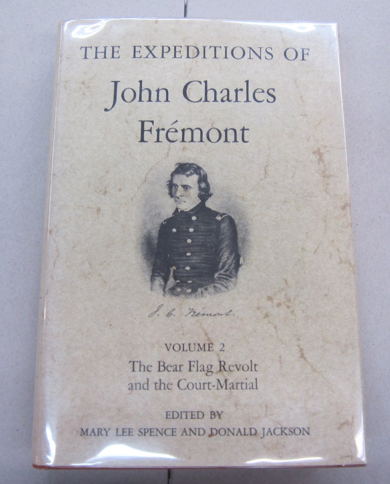 Item #67811 The Expeditions of John Charles Fremont Volume 2: The Bear Flag Revolt and the Court-Martial. John Charles Fremont, Mary Lee Spence, Donald Jackson.