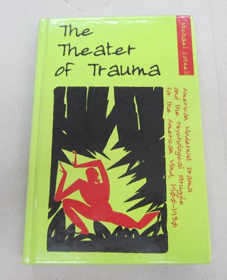 Item #67846 The Theater of Trauma: American Modernist Drama and the Psychological Struggle for...
