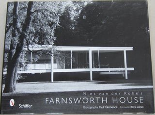 Item #67894 Mies Van Der Rohe's Farnsworth House. Paul Clemence, Dirk Lohan, FRW